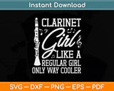 Clarinet Girl Like A Regular Girl Only Way Cooler Svg Png Dxf Digital Cutting File