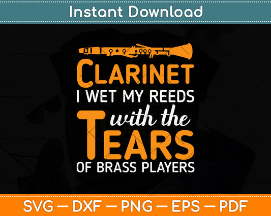 Clarinet I Wet My Reeds With Tears Svg Png Dxf Digital Cutting File