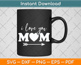 I Love You Mom Mothers Day Svg Png Dxf Digital Cutting File