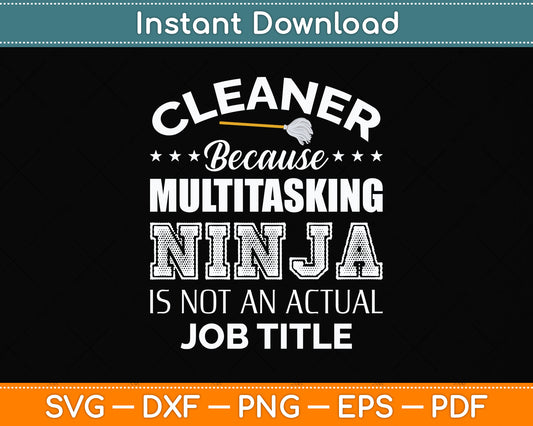 Cleaner Because Multitasking Ninja Is Not An Actual Job Title Svg Png Dxf Cutting File