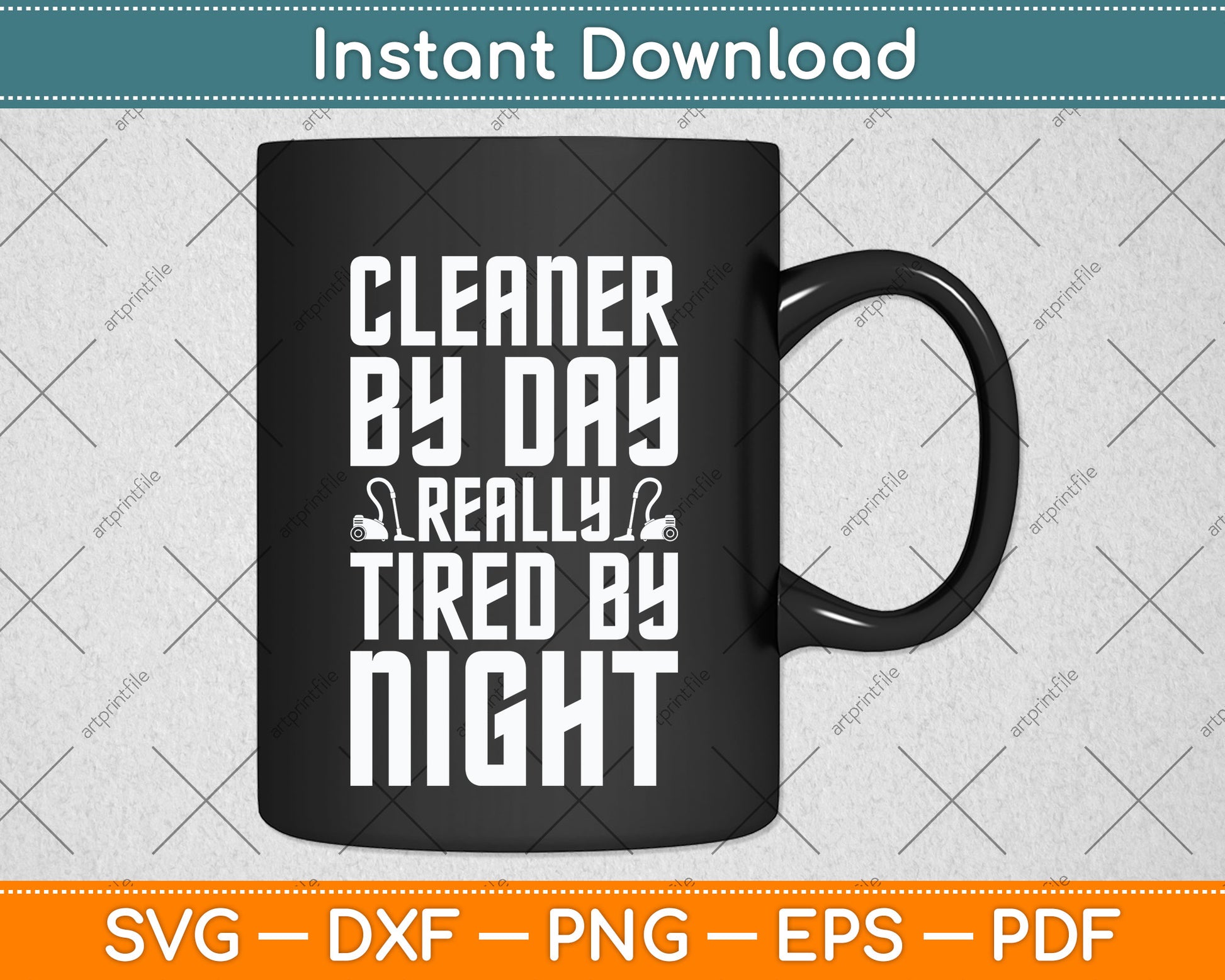 Cleaner by Day Tired By Night Svg Png Dxf Digital Cutting File