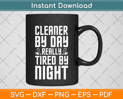 Cleaner by Day Tired By Night Svg Png Dxf Digital Cutting File