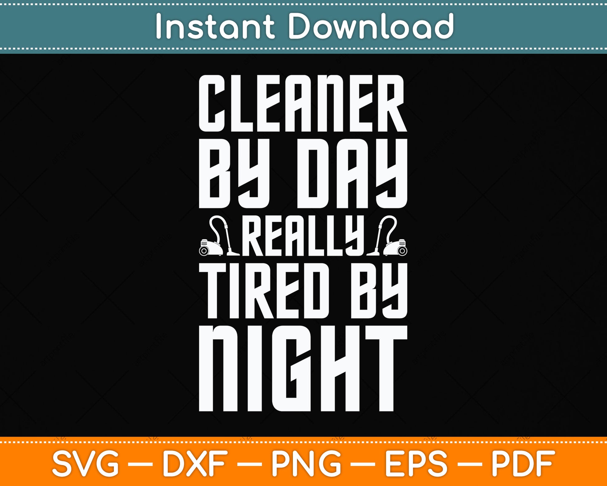 Cleaner by Day Tired By Night Svg Png Dxf Digital Cutting File