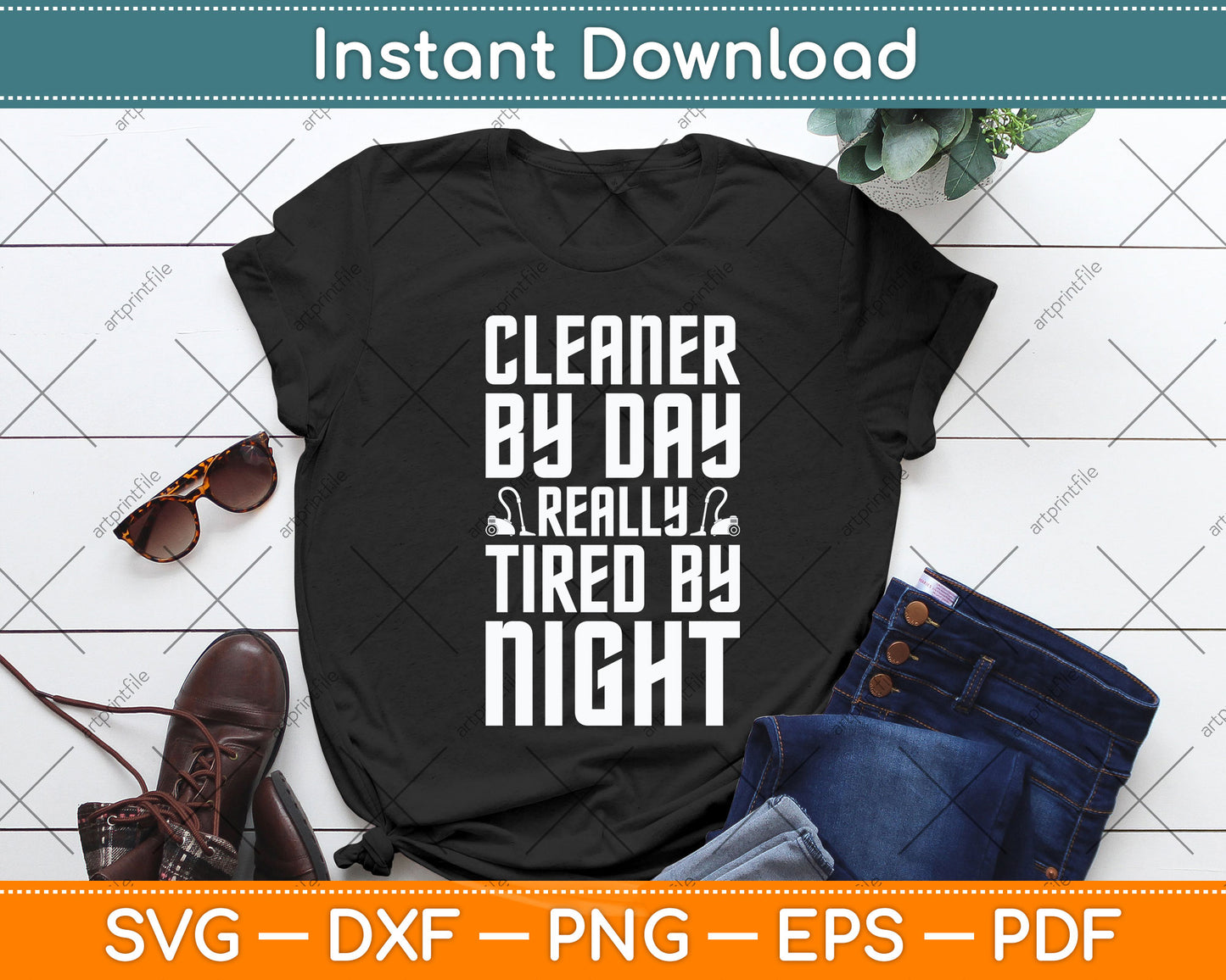Cleaner by Day Tired By Night Svg Png Dxf Digital Cutting File