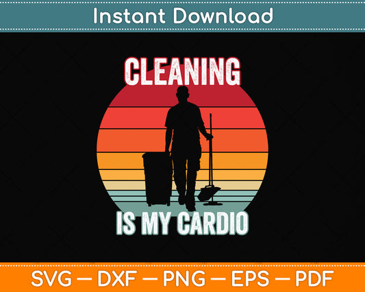 Cleaning Is My Cardio Svg Png Dxf Digital Cutting File