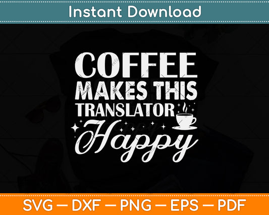 Coffee Makes This Translator Happy Svg Png Dxf Digital Cutting File
