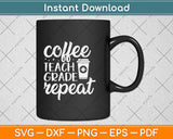 Coffee Teach Grade Repeat Svg Png Dxf Digital Cutting File