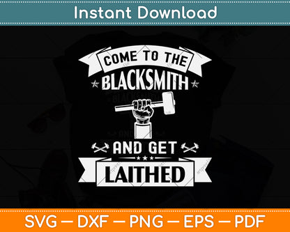 Come To The Blacksmith And Get Laithed Svg Png Dxf Digital Cutting File