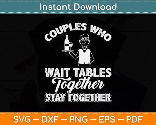Couples Who Waiter Tables Together Stay Together Svg Png Dxf Digital Cutting File
