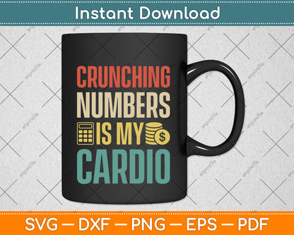 Crunching Numbers Is My Cardio - Accountant Auditor Auditing Svg Png Dxf Cutting File