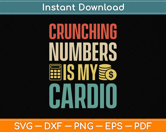 Crunching Numbers Is My Cardio - Accountant Auditor Auditing Svg Png Dxf Cutting File