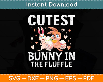 Cutest Bunny In The Fluffle Easter Girls Svg Png Dxf Digital Cutting File