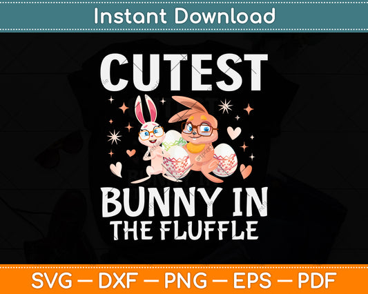 Cutest Bunny In The Fluffle Easter Girls Svg Png Dxf Digital Cutting File