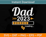 Dad 2023 Loading Pregnancy Father's Day Svg Png Dxf Digital Cutting File