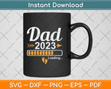 Dad 2023 Loading Pregnancy Father's Day Svg Png Dxf Digital Cutting File