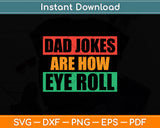 Dad Jokes Are How Eye Roll Father's Day Svg Png Dxf Digital Cutting File