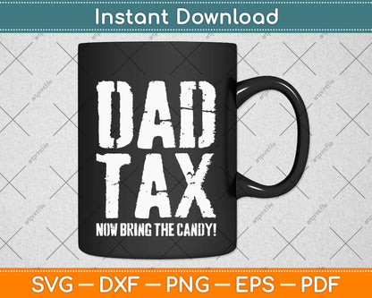 Dad Tax Now Bring The Candy! Svg Png Dxf Digital Cutting File