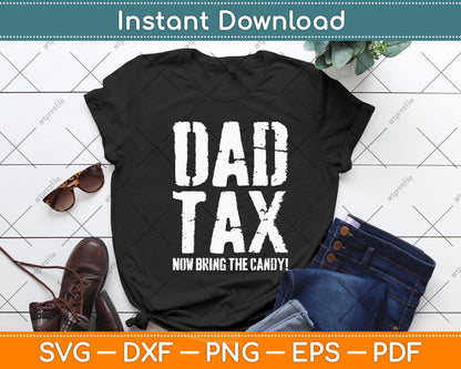 Dad Tax Now Bring The Candy! Svg Png Dxf Digital Cutting File
