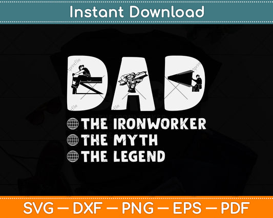 Dad The Ironworker The Myth The Legend Father's Day Svg Png Dxf Digital Cutting File