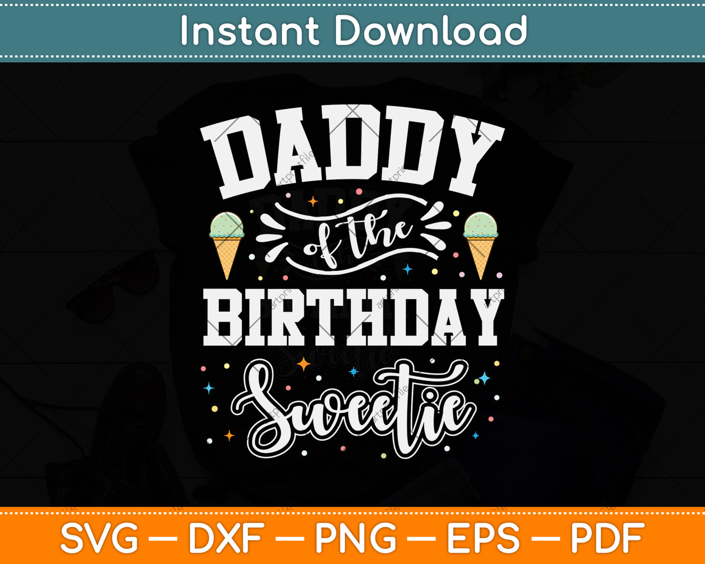 Daddy Of The Birthday Sweetie Ice Cream Svg Png Dxf Digital Cutting File