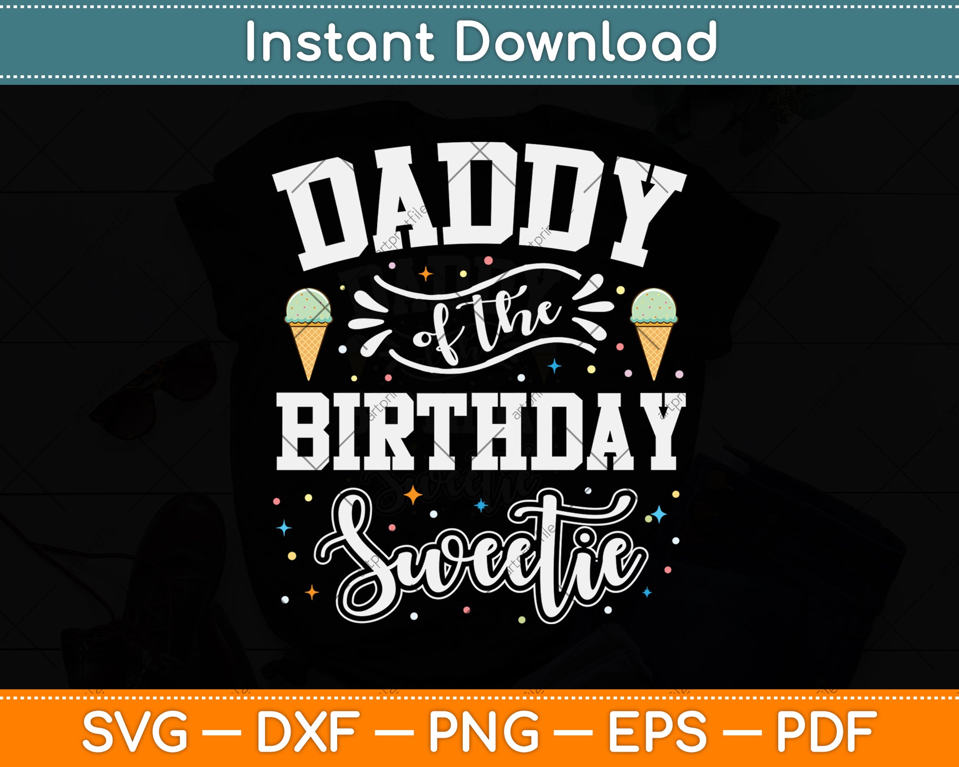Daddy Of The Birthday Sweetie Ice Cream Svg Png Dxf Digital Cutting File