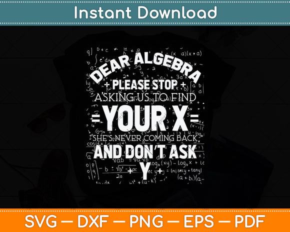 Dear Algebra Please Stop Asking Us To Find Your X Svg Png Dxf Digital Cutting File