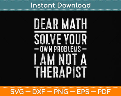 Dear Math Solve Your Own Problems I Am Not A Therapist Svg Png Dxf Cutting File