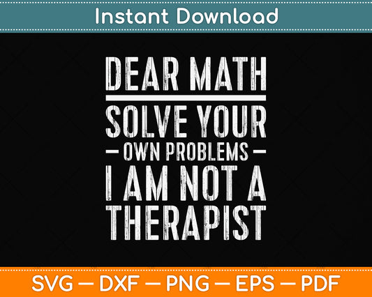 Dear Math Solve Your Own Problems I Am Not A Therapist Svg Png Dxf Cutting File