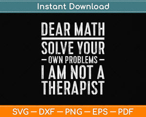 Dear Math Solve Your Own Problems I Am Not A Therapist Svg Png Dxf Cutting File