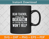 Dear Teacher I Talk To Everyone So Moving My Seat Won't Help Svg Png Dxf Cutting File