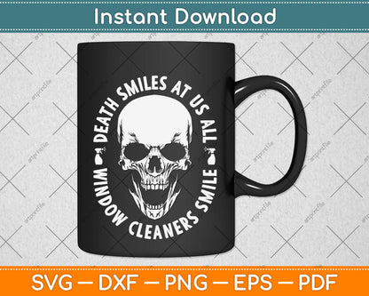 Death Smiles At Us All Window Cleaners Smile Svg Png Dxf Digital Cutting File