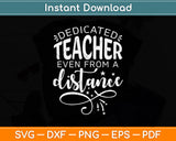 Dedicated Teacher Even From A Distance Svg Png Dxf Digital Cutting File