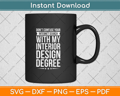 Don't Confuse Your Internet Search With My Interior Design Degree Svg Cutting File
