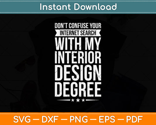 Don't Confuse Your Internet Search With My Interior Design Degree Svg Cutting File