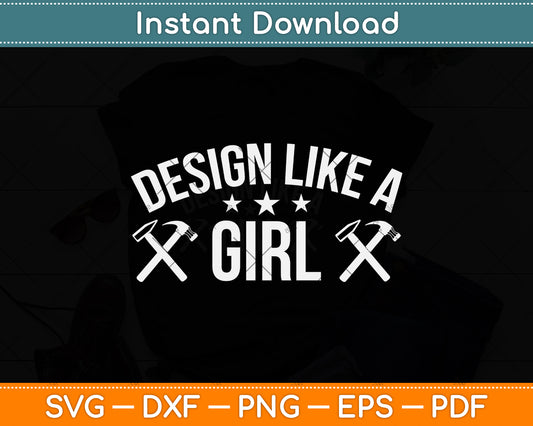 Design Like A Girl Svg Png Dxf Digital Cutting File