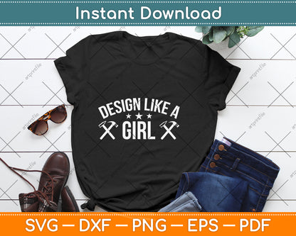 Design Like A Girl Svg Png Dxf Digital Cutting File