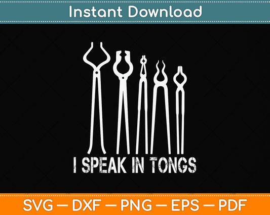 Distressed Vintage Blacksmith - I Speak In Tongs Svg Png Dxf Digital Cutting File