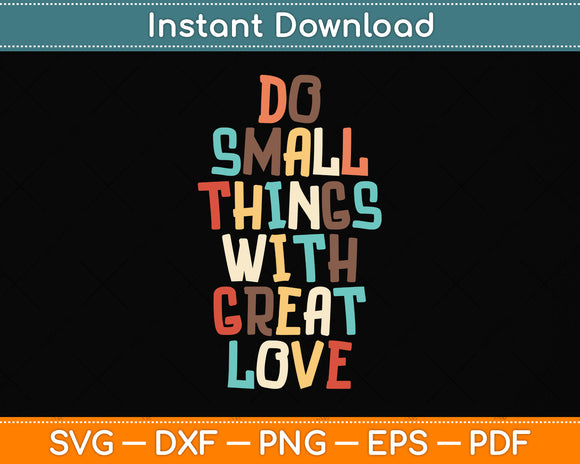 Do Small Things With Great Love Svg Png Dxf Digital Cutting File