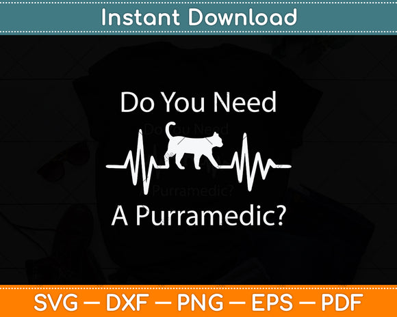 Do You Need A Purramedic Funny Cat Svg Png Dxf Digital Cutting File