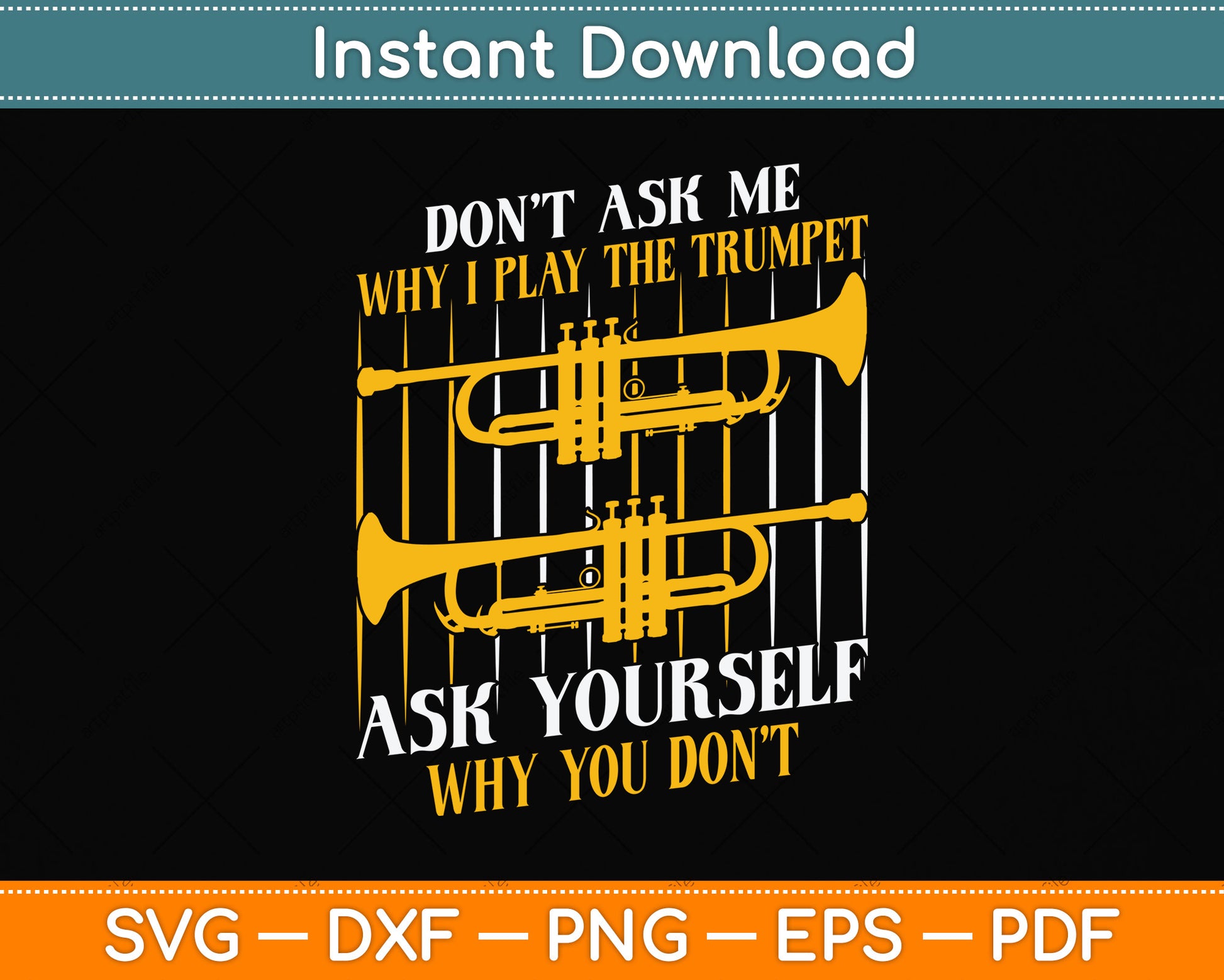 Don’t Ask Me Why I Play The Trumpet Ask Yourself Why You Don't Svg Png Dxf Cutting File