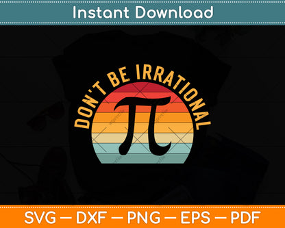 Don't Be Irrational Retro Vintage Symbol Pi Day Math Teacher Svg Png Dxf Cutting File