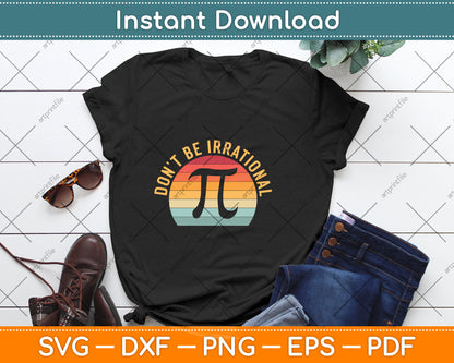 Don't Be Irrational Retro Vintage Symbol Pi Day Math Teacher Svg Png Dxf Cutting File