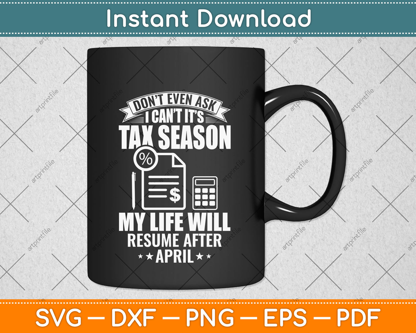 Don't Even Ask I Can't It’s Tax Season Svg Png Dxf Digital Cutting File