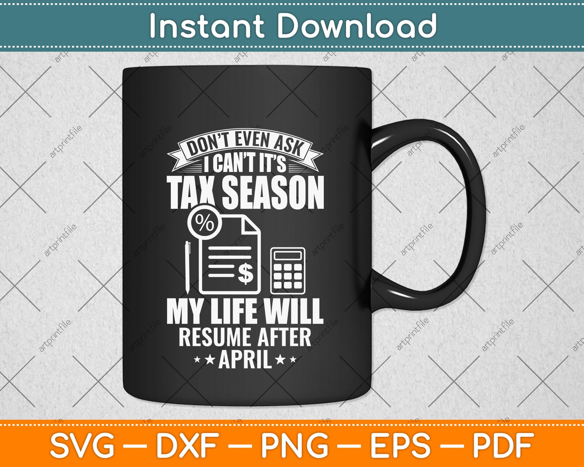 Don't Even Ask I Can't It’s Tax Season Svg Png Dxf Digital Cutting File