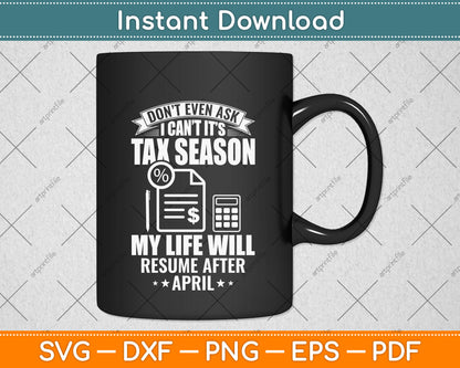 Don't Even Ask I Can't It’s Tax Season Svg Png Dxf Digital Cutting File