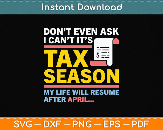 Don't Even Ask I Can't It’s Tax Season Svg Png Dxf Digital Cutting File
