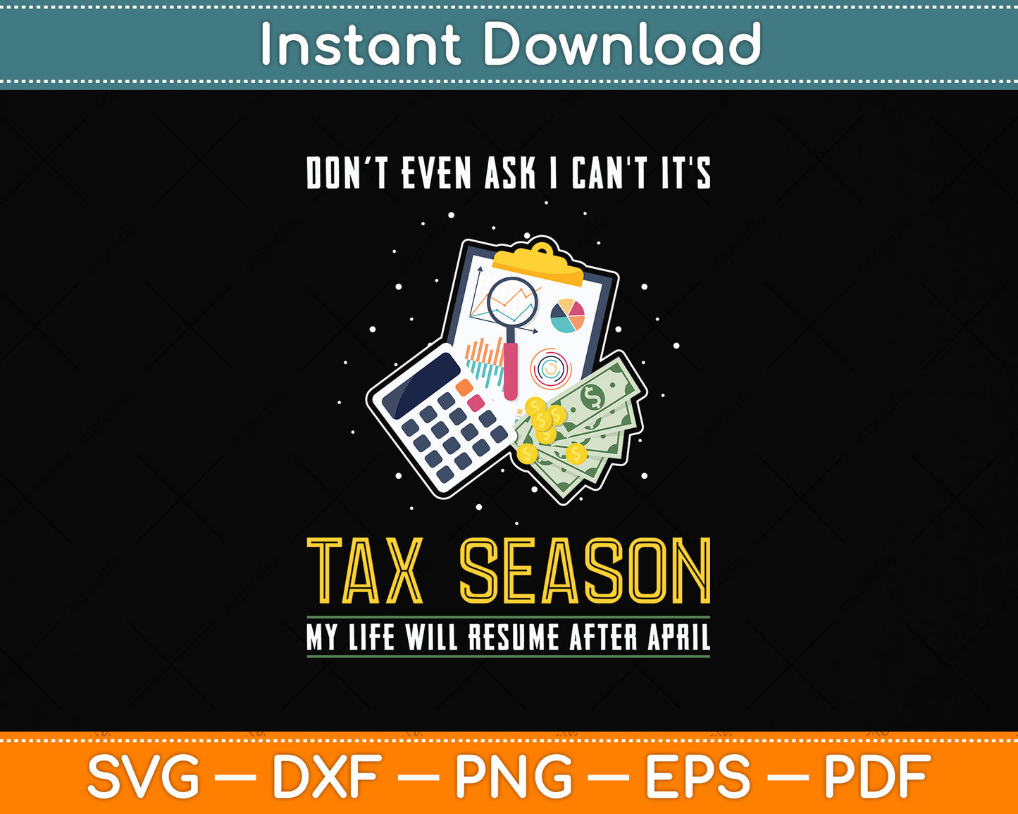 Don’t Even Ask I can't It's Tax Season Tax Day Svg Png Dxf Digital Cutting File