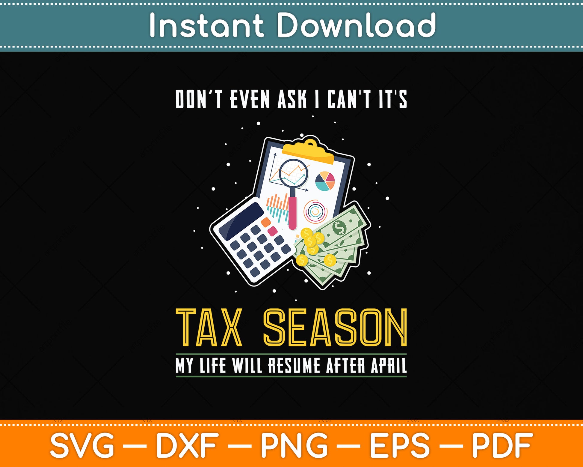 Don’t Even Ask I can't It's Tax Season Tax Day Svg Png Dxf Digital Cutting File