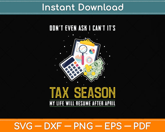 Don’t Even Ask I can't It's Tax Season Tax Day Svg Png Dxf Digital Cutting File
