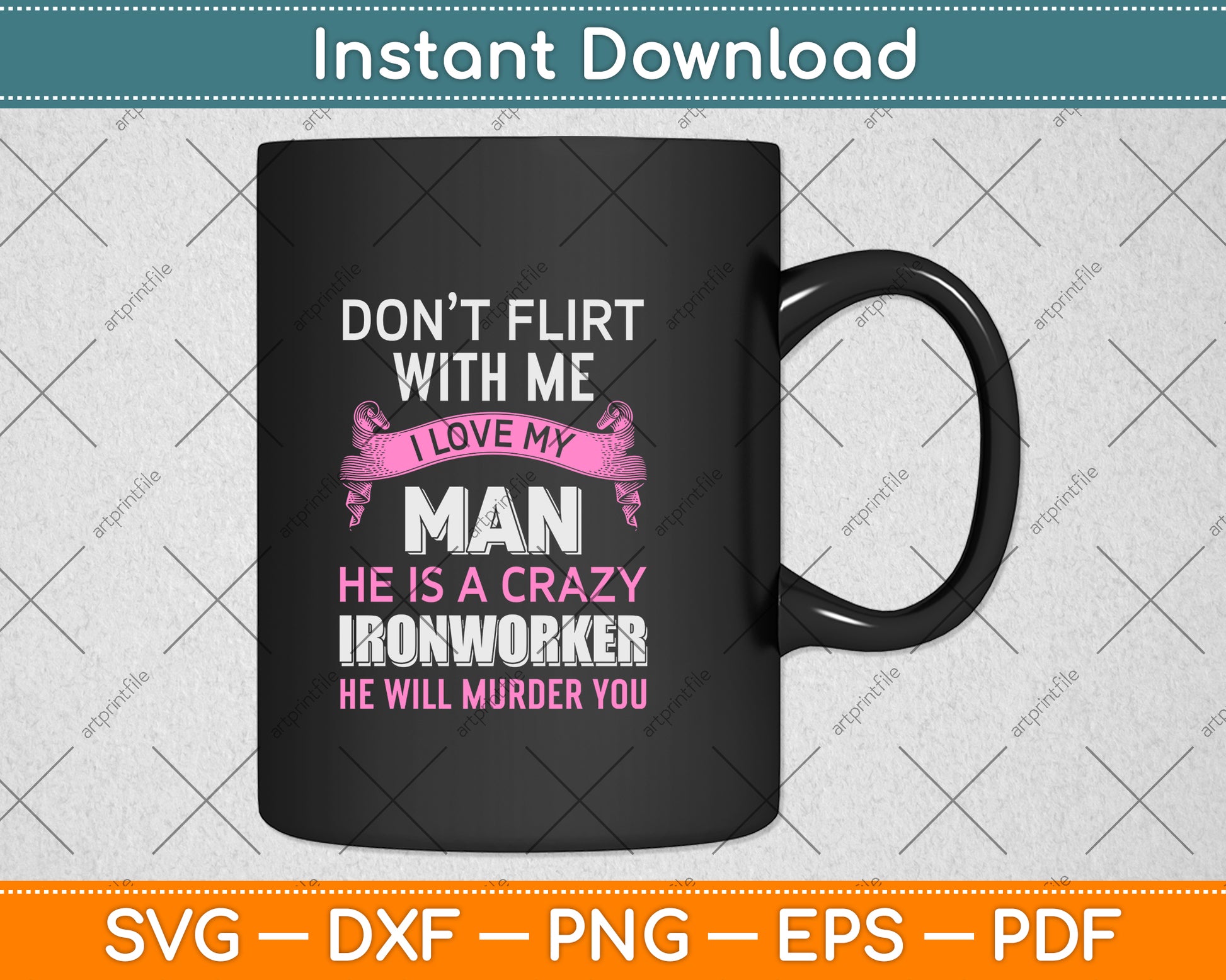 Don't Flirt With Me I Love My Man He Is A Crazy Ironworker Svg Png Dxf Cutting File